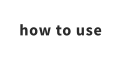how to use