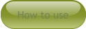 How to use